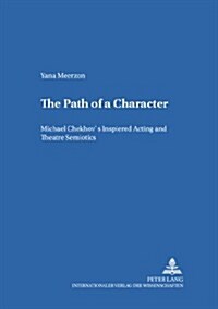 The Path of a Character: Michael Chekhovs Inspired Acting and Theatre Semiotics (Paperback)