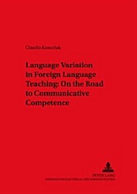 Language Variation in Foreign Language Teaching: On the Road to Communicative Competence (Paperback)