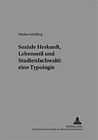 Soziale Herkunft, Lebensstil Und Studienfachwahl: Eine Typologie (Paperback)