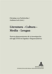 Literatura - Cultura - Media - Lengua: Nuevos Planteamientos de la Investigaci? del Siglo XVIII En Espa? E Hispanoam?ica (Paperback)