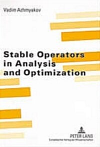 Stable Operators in Analysis and Optimization (Paperback)