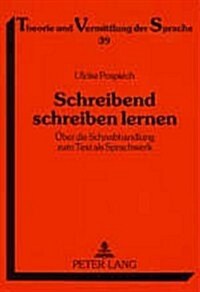 Schreibend Schreiben Lernen: Ueber Die Schreibhandlung Zum Text ALS Sprachwerk. Zur Begruendung Und Umsetzung Eines Feedbackorientierten Lehrgangs (Paperback)