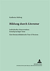 Bildung Durch Literatur: Individuelles Sinnverstehen Fremdsprachiger Texte- Eine Literaturdidaktische Tour dHorizon (Paperback)