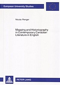 Mapping And Historiography in Contemporary Canadian Literature in English (Paperback)
