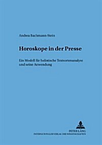 Horoskope in Der Presse: Ein Modell Fuer Holistische Textsortenanalysen Und Seine Anwendung (Paperback)