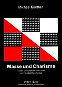 Masse und Charisma: Soziale Ursachen des politischen und religioesen Fanatismus (Paperback)