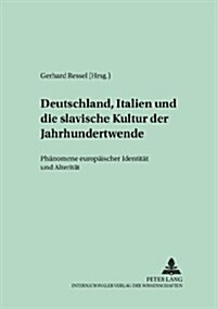 Deutschland, Italien Und Die Slavische Kultur Der Jahrhundertwende: Phaenomene Europaeischer Identitaet Und Alteritaet (Paperback)