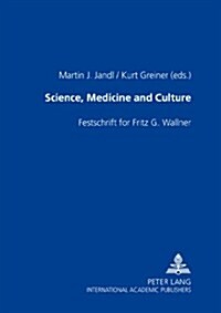 Science, Medicine and Culture: Festschrift for Fritz G. Wallner (Paperback)