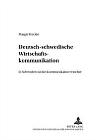 Deutsch-Schwedische Wirtschaftskommunikation: 첟n Schweden Ist Die Kommunikation Weicher? (Paperback)