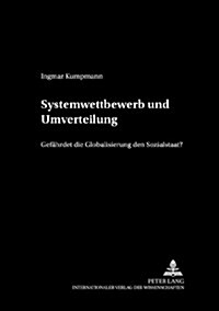 Systemwettbewerb Und Umverteilung: Gefaehrdet Die Globalisierung Den Sozialstaat? (Paperback)