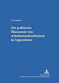 Die Politische Oekonomie Von Arbeitsmarktreformen in Argentinien (Paperback)