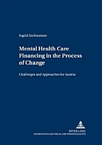 Mental Health Care Financing in the Process of Change: Challenges and Approaches for Austria (Paperback)