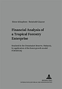 Financial Analysis of a Tropical Forestry Enterprise: Realized in the Deramakot Reserve, Malaysia, by Application of the Forest Growth Model Formix3q (Paperback)