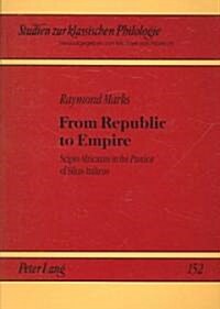 From Republic to Empire: Scipio Africanus in the Punica of Silius Italicus (Paperback)