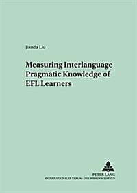 Measuring Interlanguage Pragmatic Knowledge of Efl Learners (Paperback, 1st)
