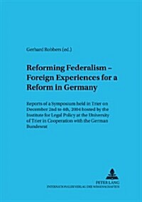 Reforming Federalism - Foreign Experiences for a Reform in Germany: Reports of a Symposium Held in Trier on December 2 ND to 4 Th, 2004 - Hosted by th (Paperback)