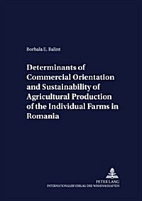 Determinants of Commercial Orientation And Sustainability of Agricultural Production of the Individual Farms in Romania (Paperback, 1st)