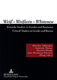 Weiss Weisssein Whiteness: Kritische Studien Zu Gender Und Rassismus- Critical Studies on Gender and Racism (Paperback)