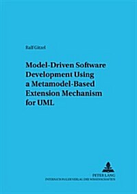 Model-driven Software Development Using a Metamodel-based Extension Mechanism for Uml (Paperback, 1st)