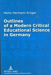Outlines of a Modern Critical Educational Science in Germany: Discourses and Fields of Research (Paperback)