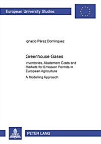 Greenhouse Gases: Inventories, Abatement Costs and Markets for Emission Permits in European Agriculture: A Modelling Approach (Paperback)