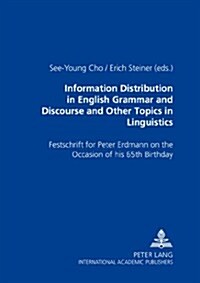 Information Distribution in English Grammar and Discourse and Other Topics in Linguistics: Festschrift for Peter Erdmann on the Occasion of His 65 Th (Paperback)