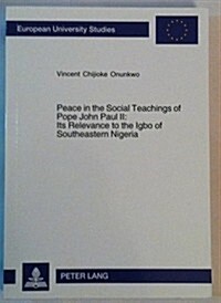 Peace in the Social Teachings of Pope John Paul II: Its Relevance to the Igbo of Southeastern Nigeria (Paperback)