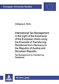 International Tax Management in the Light of the Expansion of the European Union using the Example of Transferring Residence from Germany to the Repub (Paperback, 1st)