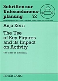 The Use of Key Figures and Its Impact on Activity: The Case of a Hospital (Paperback)