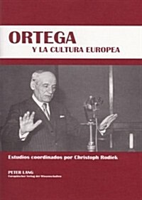 Ortega Y La Cultura Europea: Simposio Hispano-Alem? de la Universidad de Dresde - (18-19 de Octubre de 2005) = Ortega y La Cultura Europea (Hardcover)