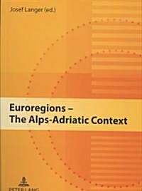 Euroregions - The Alps-Adriatic Context (Paperback)