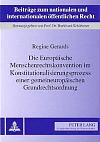 Die Europaeische Menschenrechtskonvention Im Konstitutionalisierungsprozess Einer Gemeineuropaeischen Grundrechtsordnung (Paperback)