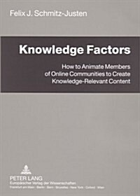 Knowledge Factors: How to Animate Members of Online Communities to Create Knowledge-Relevant Content (Paperback)