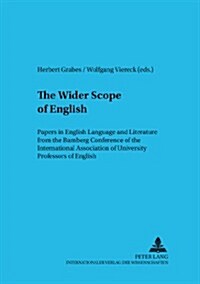 The Wider Scope of English: Papers in English Language and Literature from the Bamberg Conference of the International Association of University P (Paperback)