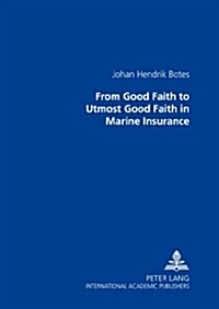 From Good Faith to Utmost Good Faith in Marine Insurance (Paperback, 1st)