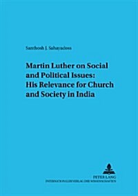 Martin Luther on Social and Political Issues: - His Relevance for Church and Society in India (Paperback)