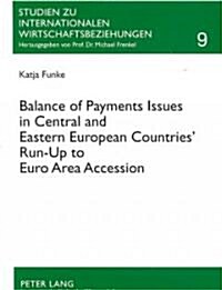 Balance of Payments Issues in Central and Eastern European Countries Run-Up to Euro Area Accession (Paperback)