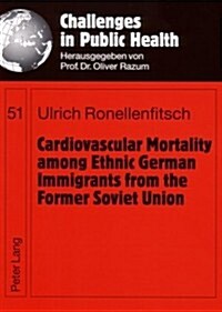 Cardiovascular Mortality Among Ethnic German Immigrants from the Former Soviet Union (Paperback, 1st)