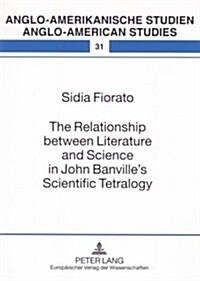 The Relationship Between Literature and Science in John Banvilles Scientific Tetralogy (Paperback)