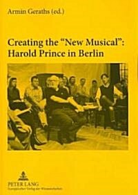 Creating the 첥ew Musical?Harold Prince in Berlin: In Collaboration with Daniel Brunet and Miguel Angel Esquivel Rios (Paperback)
