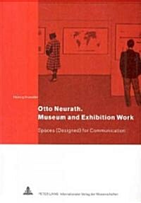 Otto Neurath. Museum and Exhibition Work: Spaces (Designed) for Communication (Paperback)