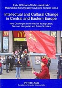 Intellectual and Cultural Change in Central and Eastern Europe: New Challenges in the View of Young Czech, German, Hungarian and Polish Scholars (Paperback)