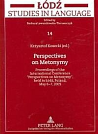 Perspectives on Metonymy: Proceedings of the International Conference Perspectives on Metonymy, Held in L?ź, Poland, May 6-7, 2005 (Paperback)