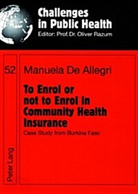 To Enrol or Not to Enrol in Community Health Insurance: Case Study from Burkina Faso (Paperback)