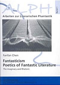 Fantasticism. Poetics of Fantastic Literature: The Imaginary and Rhetoric (Paperback)