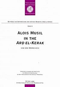 Alois Musil in the 첔rd El-Kerak? A Compendium of Musils Itineraries- Observations and Comments from Surveys in 2005-2006 (Paperback)