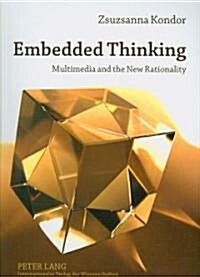 Embedded Thinking: Multimedia and the New Rationality (Paperback)
