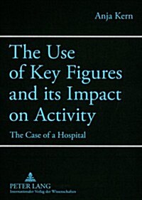 The Use of Key Figures and Its Impact on Activity: The Case of a Hospital (Paperback)