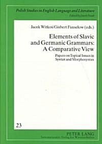 Elements of Slavic and Germanic Grammars: A Comparative View: Papers on Topical Issues in Syntax and Morphosyntax (Paperback)