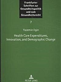 Health Care Expenditures, Innovation, and Demographic Change (Paperback, 1st)